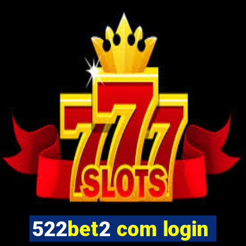 522bet2 com login